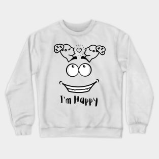 I'm Happy Crewneck Sweatshirt